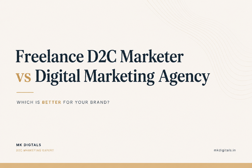 Freelance D2C Marketer vs Digital Marketing Agency Who is Better